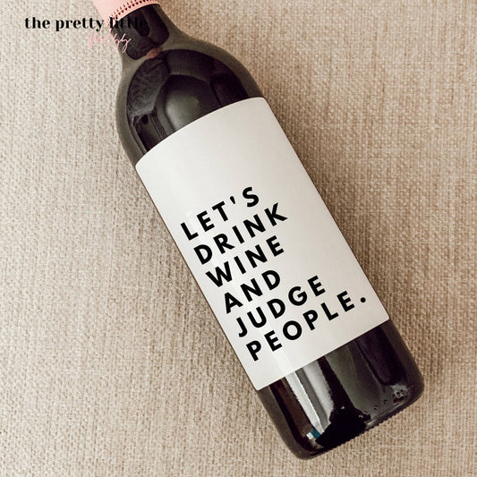 Repositionable Label 4" x 5" - Let's Drink Wine and Judge People-the pretty little mess-Large Label 4"x5"-The Twisted Chandelier